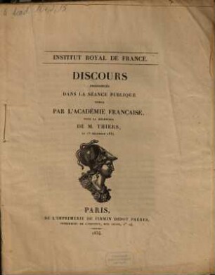Discours prononcés dans la séance publique tenue par l'Académie française, pour la réception de M. Thiers, le 13 décembre 1834