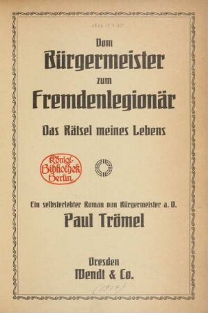 Vom Bürgermeister zum Fremdenlegionär : das Rätsel meines Lebens ; ein selbsterlebter Roman