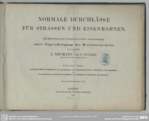 Normale Durchlässe für Strassen und Eisenbahnen : zur Erleichterung des Projectirens und der Veranschlagung, unter Zugrundelegung des Metermasssystems; mit neunzehn lithographirten Tafeln