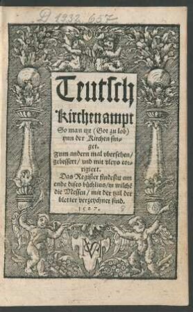 Teutsch || Kirchenampt || So man itzt  || ynn der Kirchen sin=||get.|| Zum andern mal vbersehen/|| gebessert/ vnd mit vleys cor=||rigiert.|| ... ||