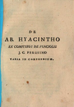 De Ab. Hyacintho ex comitibus de Vinciolis Varia in compendium