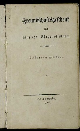 Freundschaftsgeschenk für künftige Ehegenossinnen : Liebenden geweiht
