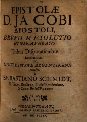 Fasciculus Disputationum Analytico-Paraphrasticarum, super I. Epistolam D. Jacobi. II. Epistolam D. Pauli ad Ephesios. III. Concionem Christi, Matth. V. VI. VII. IV. Canticum Zachariae, Luc. I. exhibitarum In Academia Argentinensi