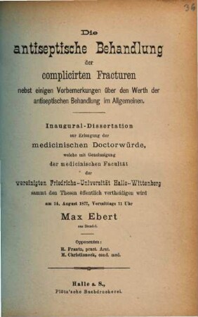 Die antiseptische Behandlung der complicirten Fracturen nebst einigen Vorbemerkungen über den Werth der antiseptischen Behandlung im Allgemeinen
