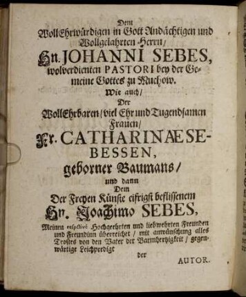 Dem WollEhrwürdigen in Gott Andächtigen und Wollgelahrten Herrn/ Hn. Johanni Sebes, wolverdienten Pastori der Gemeine Gottes ...