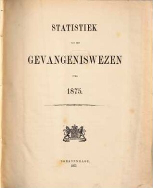 Statistiek van het gevangeniswezen : over .... 1875 (1877)