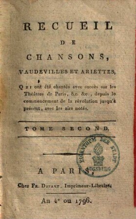 Recueil de chansons, vaudevilles & ariettes, qui ont été chantés avec succes sur les Théatres de Paris ... : depuis le commencement de la révolution jusqu'à présent avec les airs notés, 2