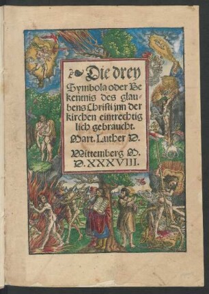 Die drey || Symbola oder Be||kentnis des glau=||bens Christi jnn der || kirchen eintrechtig||lich gebraucht.|| Mart. Luther D.||