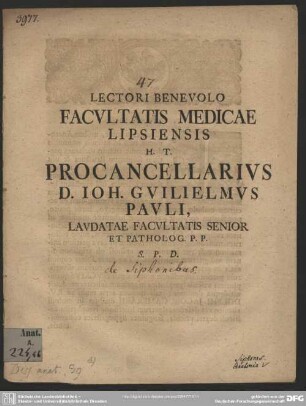 Lectori Benevolo Facultatis Medicae Lipsiensis H. T. Procancellarius D. Ioh. Guilielmus Pauli, Laudatae Facultatis Senior Et Patholog. P. P. : [De usu siphonis anatomici Wolfiani; de siphonibus]