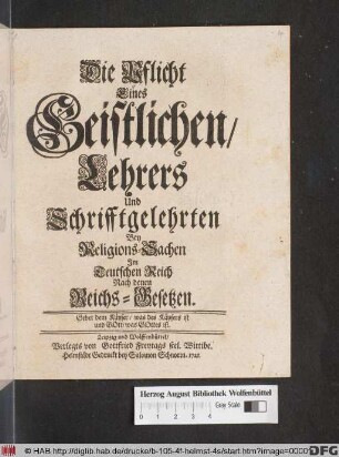 Die Pflicht Eines Geistlichen/ Lehrers Und Schrifftgelehrten Bey Religions-Sachen Jm Teutschen Reich Nach denen Reichs-Gesetzen