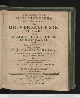 Disputationum Metaphysicarum Decima Sexta, De Universali & Singulari, Itemq[ue] Communicabili Et Incommunicabili,