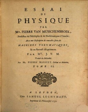 Essai de physique : avec une description de nouvelles sortes de machines pneumatiques et un recueil d'expériences par J. V. M.. 2