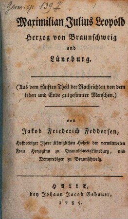 Maximilian Julius Leopold Herzog von Braunschweig und Lüneburg : (Aus dem fünften Theil der Nachrichten von dem Leben und Ende gutgesinnter Menschen)