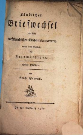Ländlicher Briefwechsel von den voröstreichischen Kirchenreformatoren, unter dem Namen des Freymüthigen. Erstes Päckchen