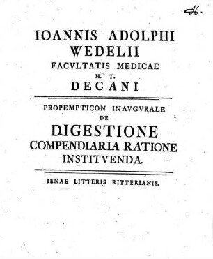 Ioannis Adolphi Wedelii Facvltatis Medicae H. T. Decani Propempticon Inavgvrale De Digestione Compendiaria Ratione Institvenda