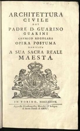 Architettura Civile Del Padre D. Guarino Guarini Cherico Regolare : Opera Postuma Dedicata A Sua Sacra Reale Maestá