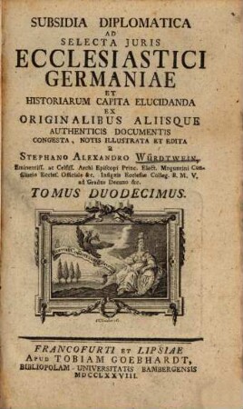 Subsidia Diplomatica Ad Selecta Juris Ecclesiastici Germaniae Et Historiarum Capita Elucidanda, Tomus Duodecimus