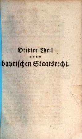 Freyherrn von Kreittmayr Grundriß des Allgemeinen und Deutschen Staatsrechtes. 3, Von dem bayrischen Staatsrecht