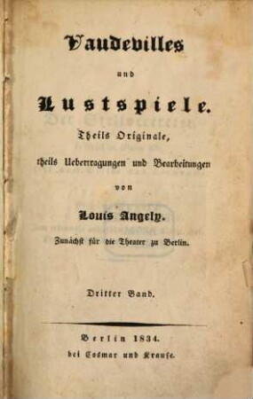 Vaudevilles und Lustspiele : theils Originale, theils Uebertragungen und Bearbeitungen. 3