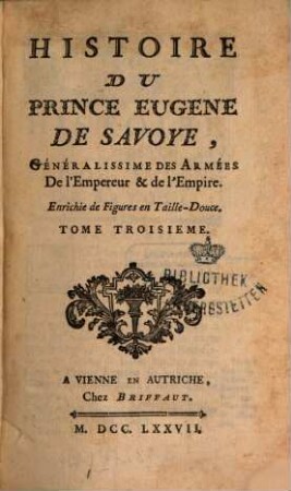 Histoire Du Prince Eugène De Savoye, Généralissime Des Armées de l'Empereur & de l'Empire : Enrichie de Figures en Taille-Douce, 3