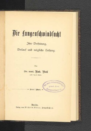 Die Lungenschwindsucht : ihre Verhütung, Verlauf und mögliche Heilung