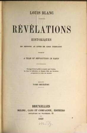 Révélations historiques : en réponse au livre de Lord Normanby intitulé "A year of revolution in Paris" ; ouvr. d'abord publ. en anglais par l'auteur et, dans la trad. en français faite par lui-même, augm. de près du double, 2