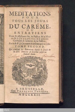 Tome Second: Meditations Pour Tous Les Jours Du Carême, Ou Entretiens Doux & affecteux sur la Passion & la Mort de N. S. Jesus-Christ : avec des Cantiques & Litanies de la Passion