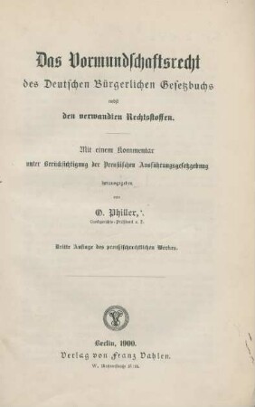 Das Vormundschaftsrecht des Deutschen Bürgerlichen Gesetzbuchs nebst den verwandten Rechtsstoffen : mit einem Kommentar unter Berücksichtigung der Preußischen Ausführungsgesetzgebung