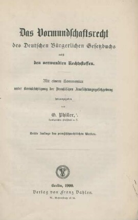 Das Vormundschaftsrecht des Deutschen Bürgerlichen Gesetzbuchs nebst den verwandten Rechtsstoffen : mit einem Kommentar unter Berücksichtigung der Preußischen Ausführungsgesetzgebung