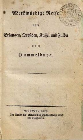 Hammelburger Reise, [1]. Merkwürdige Reise über Erlangen, Dreßden, Kassel und Fulda nach Hammelburg