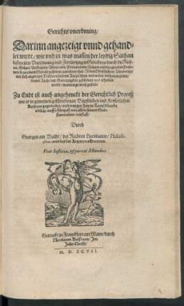 Gerichts unordnung/ Darinn angezeigt wirdt/ wie und in was massen der leydig sathan bißweilen Unordnung und Zerrüttung im Gerichten durch die Richter/ Kläger/ Beklagten/ Advocaten/ Procuratorn/ Zeugen und dergleichen Personen/ so zu einem Gericht gehören/ anrichten thut ...