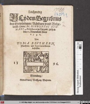 Leichpredig || BEy dem Begrebnus || des Ehrwürdigen/ Achtbarn vnnd Wolge=||larten Herrn/ M. HIERONYMI NYM-||MANI Archidiaconi zu Torgaw/ gethan || den 20. Nouembris/ Anno || 1592.|| Von || TOBIA BEVTHERN,|| Pfarrherrn vnd Superintendenten || daselbsten.||