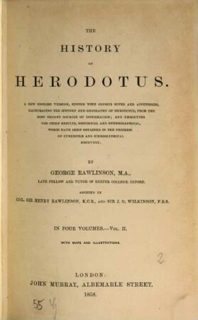 The history of Herodotus : a new English version, edited with copious notes and appendices, illustrating the history and geography of Herodotus, from the most recent sources of information; and embodying the chief results, historical and ethnographical, which have been obtained in the progress of cuneiform and hieroglyphical discovery. In four volumes, with maps and illustrations, II