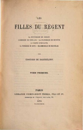 Les filles du régent : la duchesse de Berry, l'abesse de Chelles, la princesse de Modène, la reine d'Espagne, la princesse de Conti, mademoiselle de Beaujolais. 1