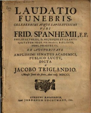 Laudatio funebris ... Frid. Spanhemii F. fil. theol. Prof. Primar.