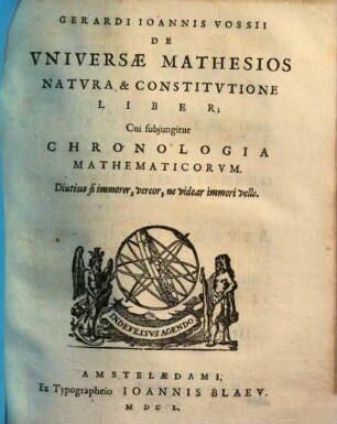 Gerardi Ioannis Vossii De Qvatuor Artibvs Popvlaribvs, De Philologia, Et Scientiis Mathematicis : Libri Tres. [3], De Universae Mathesios Natura & Constitutione