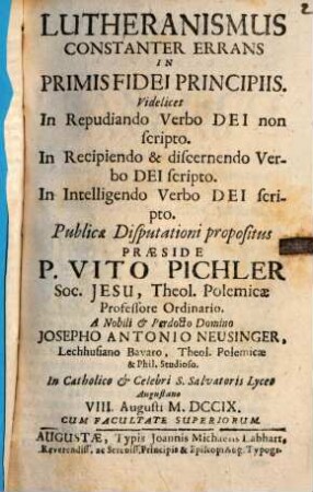 Lutheranismus Constanter Errans In Primis Fidei Principiis : Videlicet In Repudiando Verbo Dei non scripto, Recipiendo & discernendo Verbo Dei scripto, in Intelligendo Verbo Dei Scripto