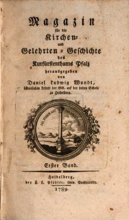 Magazin für die Kirchen- und Gelehrten-Geschichte des Kurfürstenthums Pfalz. 1. 1789
