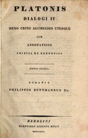 Platonis dialogi IV : Meno, Crito, Alcibiades uterque, cum annotatione critica et exegetica