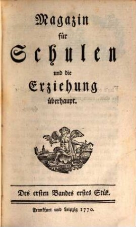 Magazin für Schulen und die Erziehung überhaupt. 1. 1766/67 (1767)