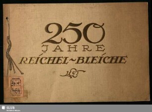 Festschrift anläßlich des 250jährigen Bestehens der ehemaligen Königlichen priv. Bleicherei F.B.Reichel Nachf., Grüna i. Sa. : 1670-1920