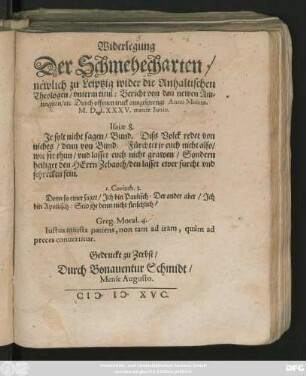 Widerlegung || Der Schmehecharten/|| newlich zu Leiptzig wider die Anhaltischen || Theologen/ vnterm titul: Bericht von den newen Am=||lingiten/ etc. Durch offenen truck ausgesprengt. Anno Messiae.|| M.D.LXXXV. mense Iunio.|| ... ||