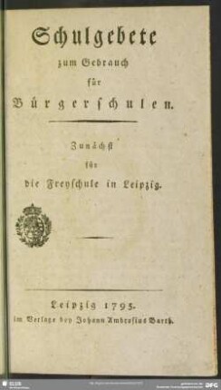 Schulgebete zum Gebrauch für Bürgerschulen. Zunächst für die Freyschule in Leipzig