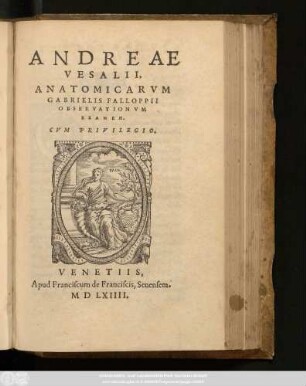 Andreae|| Vesalii,|| Anatomicarvm|| Gabrielis Falloppii|| Observationvm|| Examen