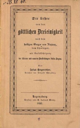 Die Lehre von der göttlichen Dreieinigkeit nach dem heiligen Gregor von Nazianz, dem Theologen : mit Berücksichtigung der älteren und neueren Darstellungen dieses Dogma