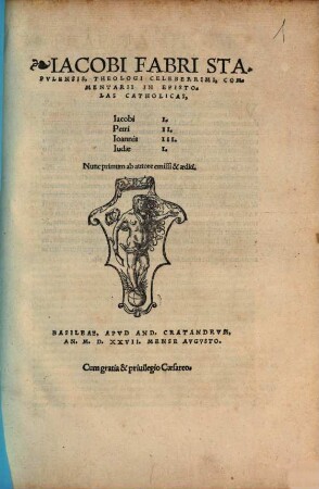 Iacobi Fabri Stapvlensis, Theologi Celeberrimi, Commentarii In Epistolas Catholicas, Iacobi I., Petri II., Ioannis III., Iudae I.