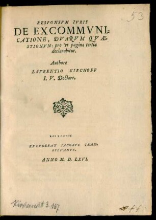 RESPONSVM IVRIS || DE EXCOMMVNI=||CATIONE, DVARVM QVAE=||STIONVM ... || Authore || LAVRENTIO KIRCHOFF || I.V. Doctore.||