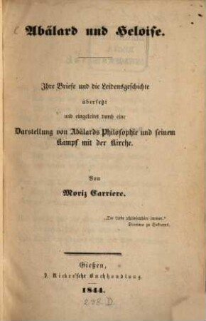Abaelardus und Heloise : Ihre Briefe und die Leidensgeschichte übersetzt und eingeleitet durch eine Darstellung von Abälard's Philosophie und seinen Kampf mit der Kirche. Von Mor. Carriere.