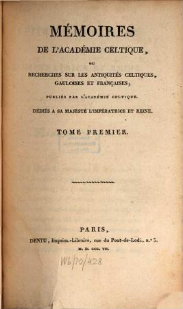 Mémoires de l'Académie Celtique, ou mémoires d'antiquités celtiques, gauloises et françaises. 1. 1807