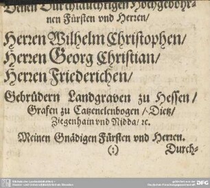 Denen Durchlauchtigen Hochgebohrnen Fürsten und Herren...